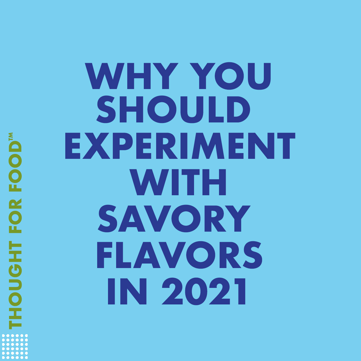 Why you should experiment with savory flavors in 2021