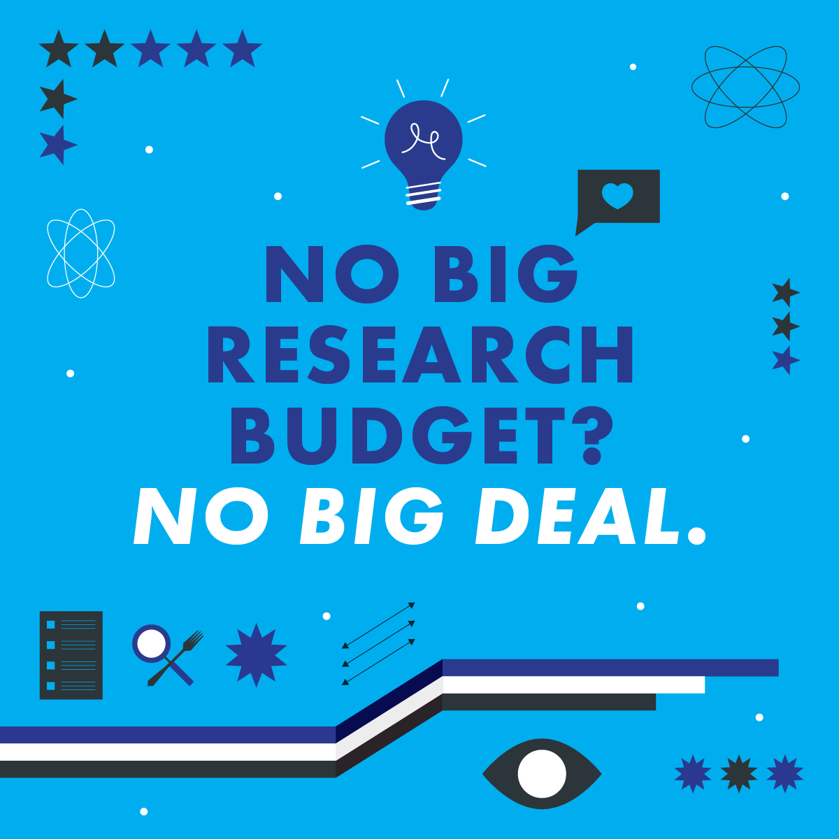 No big research budget? No big deal.